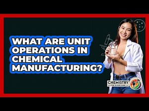 What Are Unit Operations In Chemical Manufacturing? - Chemistry For Everyone