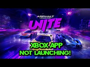 Asphalt Legends UNITE Not Launching From Xbox App/Microsoft Store PC FIX