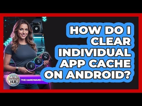 How Do I Clear Individual App Cache On Android?