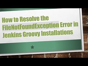 How to Resolve the FileNotFoundException Error in Jenkins Groovy Installations