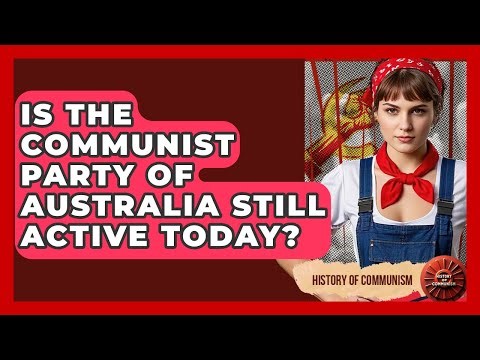 Is The Communist Party Of Australia Still Active Today? - History of Communism