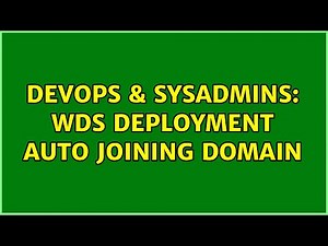 DevOps & SysAdmins: WDS Deployment Auto Joining Domain
