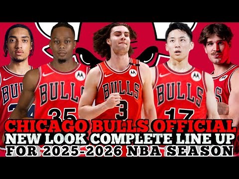 CHICAGO BULLS OFFICIAL NEW LOOK COMPLETE LINE UP FOR 2025-2026 NBA SEASON | BULLS UPDATES
