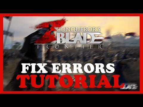 Conqueror's Blade – How to Fix All Errors – Complete Tutorial