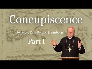 Concupiscence (Part I), by Most Rev. Donald J. Sanborn