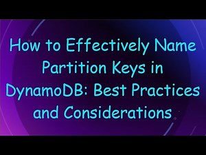 How to Effectively Name Partition Keys in DynamoDB: Best Practices and Considerations