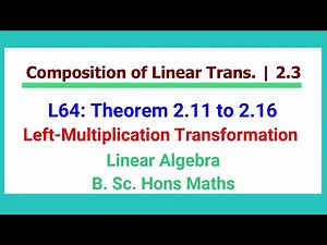 L64 | Theorem 2.11 to 2.16 | Left Multiplication | Linear Algebra | Friedberg | 4th Ed | B Sc Maths
