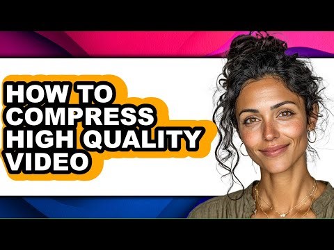 How to Compress High Quality Video (updated)