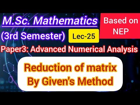 Lec-25 | Reduction of Matrix to Tri-diagonal form by Given's Method |