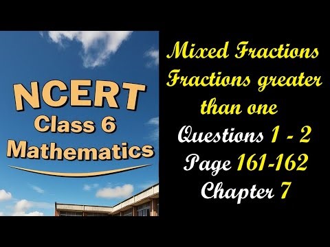 Mixed Fractions and Questions 1-2 Page 161-162 | Class 6 Maths Chapter 7 Fractions | Ganita Prakash