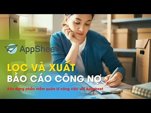 Bài 8 | #Appsheet Tạo báo cáo - xuất công nợ