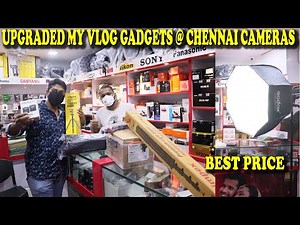 BEST SHOP TO BUY CAMERA & ACCESSORIES IN CHENNAI TAMIL,I UPGRADED MY VLOG GADGETS@CHENNAI CAMERAS