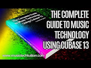 The Complete Guide to Music Technology using Cubase 13