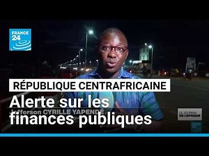 République centrafricaine : alerte internationale sur les finances publiques • FRANCE 24