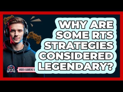 Why Are Some RTS Strategies Considered Legendary? - Video Gamers Vault