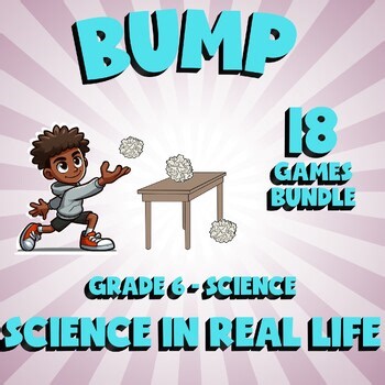 18 BUMP Science Games - Science in Real Life - Grade 6 No Prep Review Activity