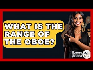 What Is The Range Of The Oboe? - Classical Serenade