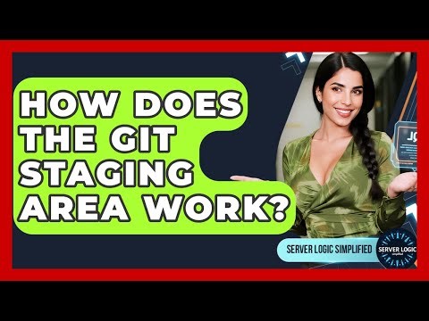 How Does The Git Staging Area Work? - Server Logic Simplified