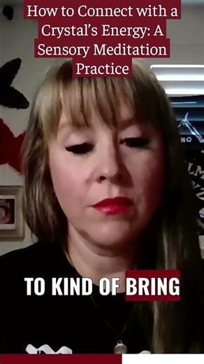 How to Connect with a Crystal’s Energy: A Sensory Meditation Practice