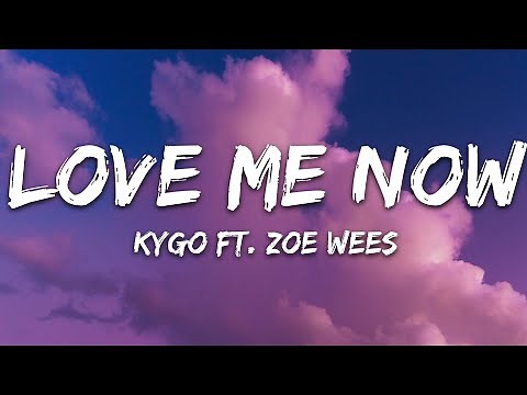 Kygo - Love Me Now (Lyrics) ft. Zoe Wees