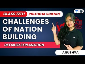 Challenges Of Nation Building| Detailed Explanation | CBSE Class 12 Political Science | Anushya