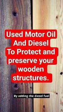 Advantages of Used Motor Oil and Diesel Fuel Wood Stain.