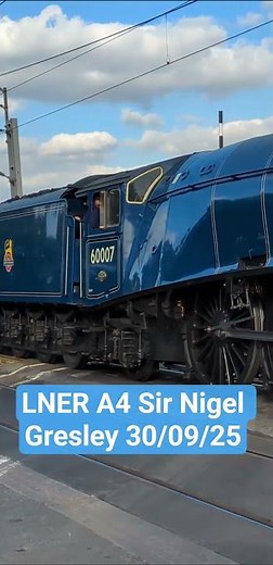 LNER A4 class steam locomotive 60007 Sir Nigel Gresley 30/09/25 #railway #trains