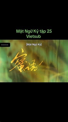 Mật Ngữ Kỷ tập 25 Vietsub - phim Trung Quốc full