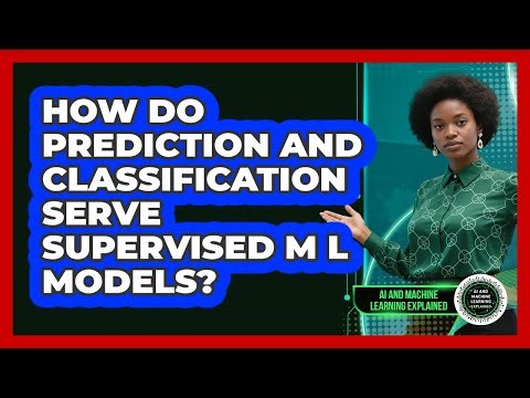 How Do Prediction And Classification Serve Supervised ML Models?