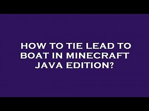 How to tie lead to boat in minecraft java edition?