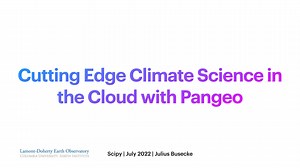 Scipy 2022 - Cutting Edge Climate Science in the Cloud with Pangeo