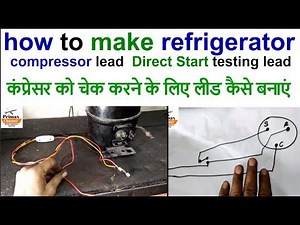 how to make refrigerator compressor lead to check compressor Direct Start testing lead