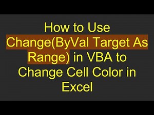 How to Use Change(ByVal Target As Range) in VBA to Change Cell Color in Excel