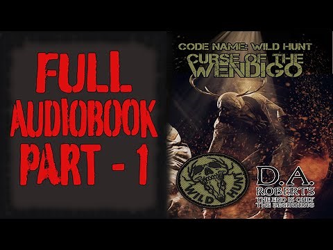 Curse of the Wendigo Full Audiobook: Code Name: Wild Hunt: Part 1 of 6