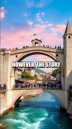 The Enigmatic Tale of Bosnia's Stari Most