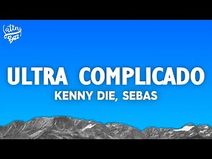 Kenny Die, Sebas - Ultra Complicado (Letra/Lyrics)