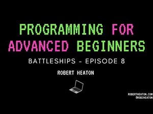 Programming for Advanced Beginners: Battleships EP 8