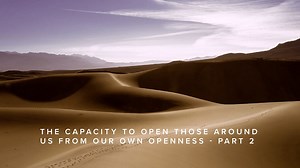 Teaching - The Capacity to Open Those Around Us from Our Own Openness