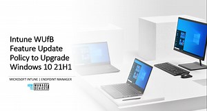 Intune WUfB Feature Update Policy To Upgrade Windows 10 21H1 | Endpoint Manager HTMD Blog