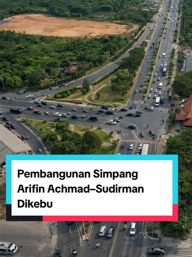 Pembangunan Simpang Arifin Achmad–Sudirman Dikebut