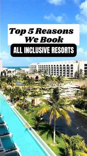 5 Reasons We Book All Inclusive Resorts ✨✈️