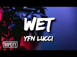 YFN Lucci - Wet (She Got That...) (Lyrics)