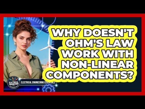 Why Doesn't Ohm's Law Work With Non-linear Components? - Electrical Engineering Essentials