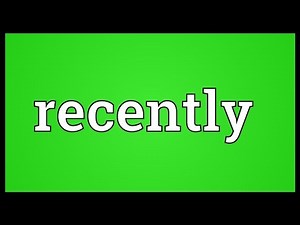 Recently Meaning