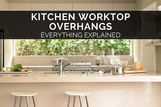 Kitchen Worktop Overhangs - Everything Explained