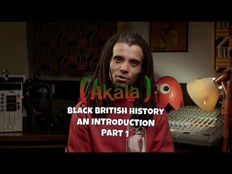 Akala x Black British History : An Introduction - Part 1