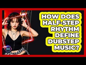 How Does Half-step Rhythm Define Dubstep Music? - Electronic Mix Masters
