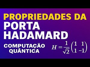 Porta Hadamard – Conceitos, Contexto e Propriedades | Passo a passo | Aula 18
