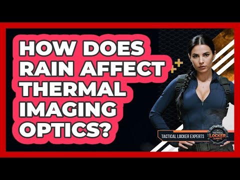 How Does Rain Affect Thermal Imaging Optics? - Tactical Locker Experts