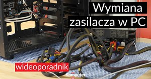 Jak wymienić zasilacz w komputerze - wideoporadnik